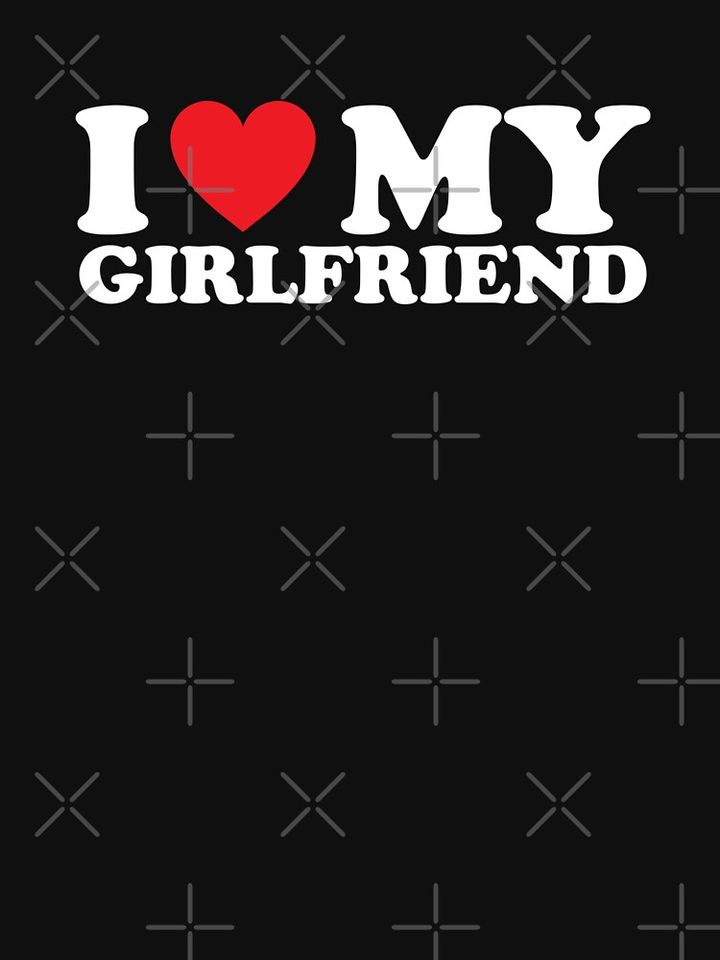 I Love My Girlfriend T-Shirt