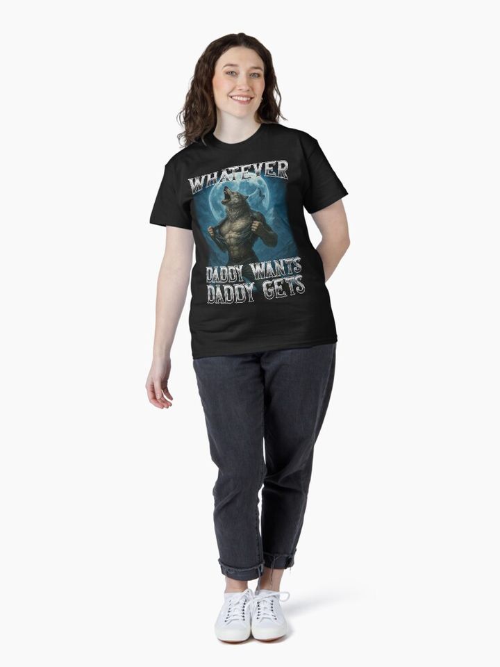 Funny Whatever Daddy Wants Daddy Gets Classic T-Shirt