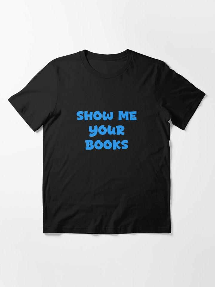 Show Me Your Books Essential T-Shirt
