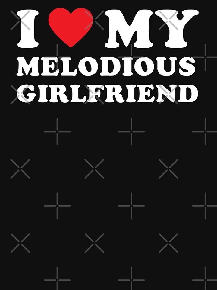 I Love My Melodious Girlfriend  T-Shirt
