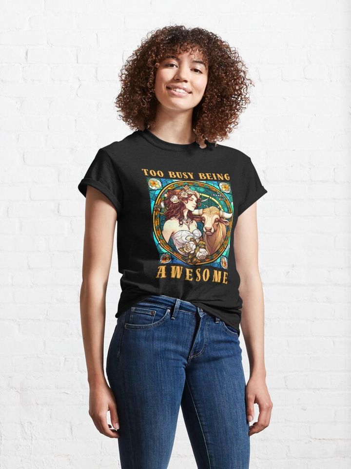 Too Busy Being Awesome, Taurus April Classic T-Shirt
