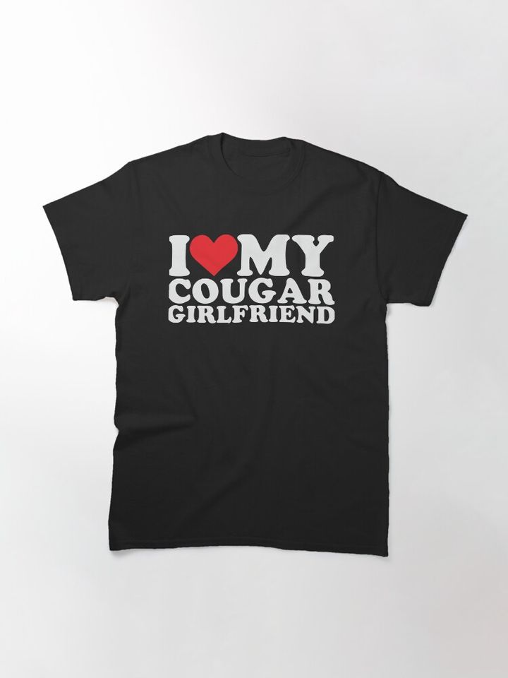 I Love My Cougar Girlfriend T-Shirt