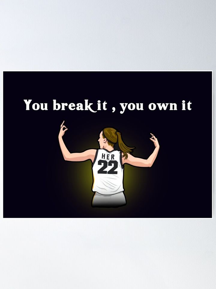 You Break It You Own It Poster, Caitlin Clark Poster