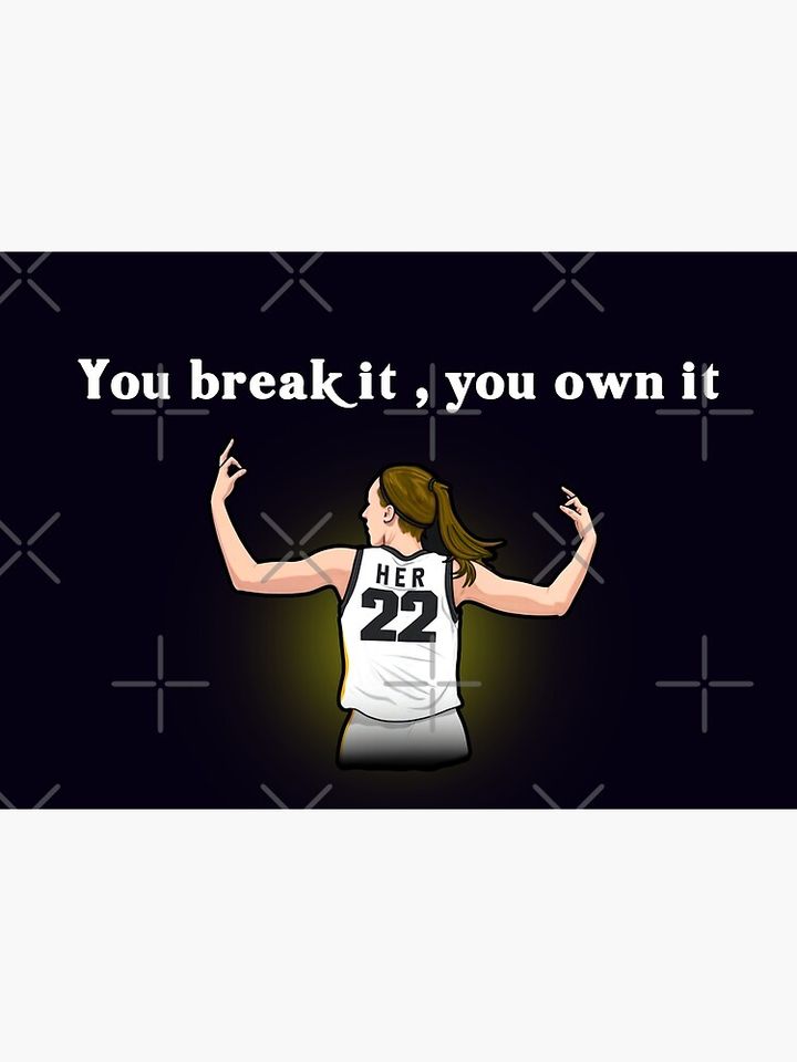 You Break It You Own It Poster, Caitlin Clark Poster