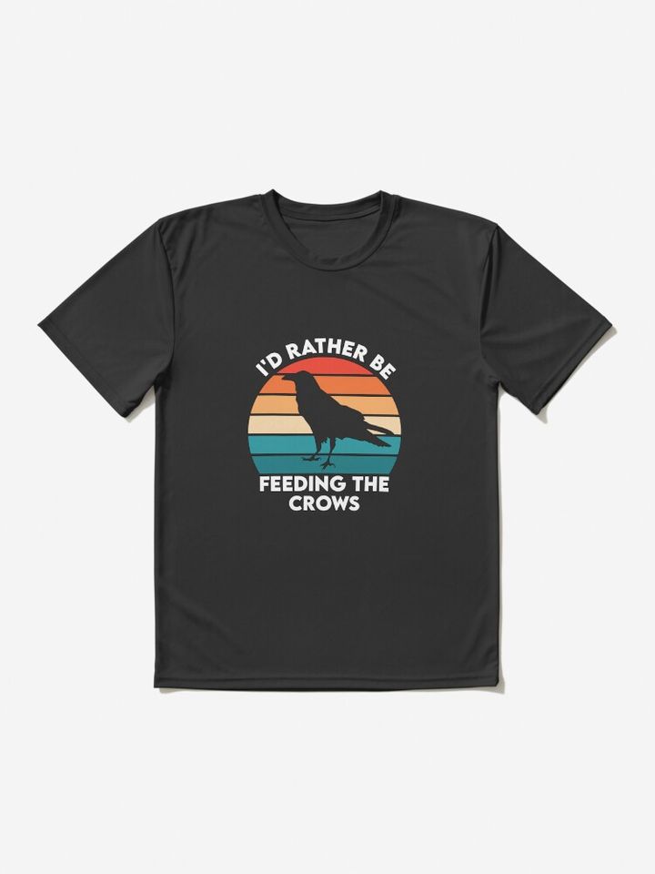 I'd rather be feeding the crows Active T-Shirt