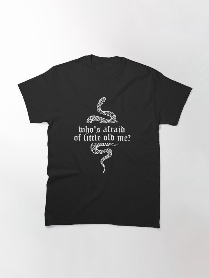 who's afraid of little old me Classic T-Shirt