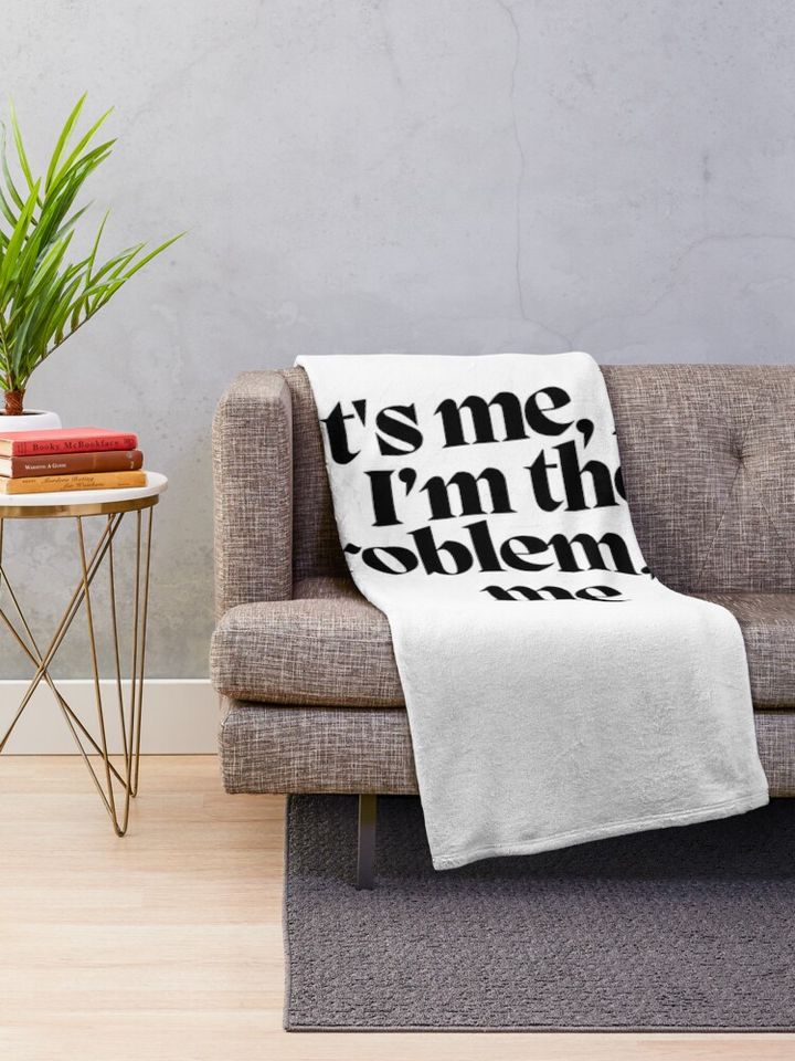 It's me, hi. I'm the problem, it's me  Throw Blanket