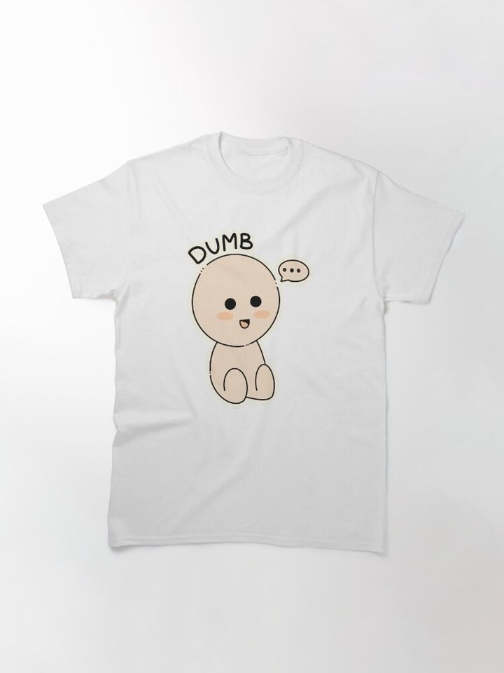 Dumb Classic T-Shirt
