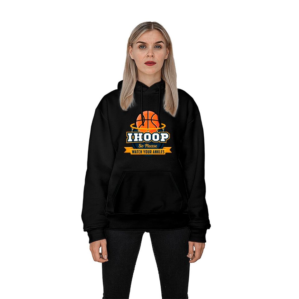Funny IHoop Watch Your Ankles Basketball Player Coach Gift Pullover Hoodie