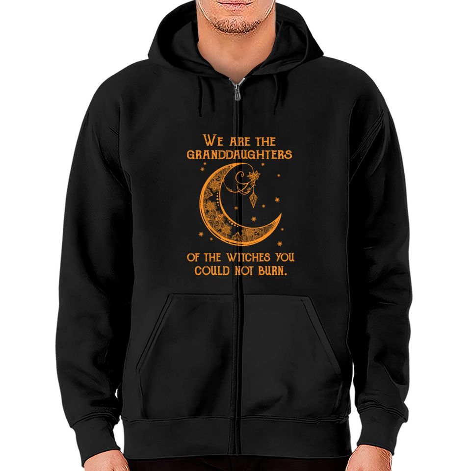 We Are The Granddaughters Of The Witches You Could Not Burn Zip Hoodie