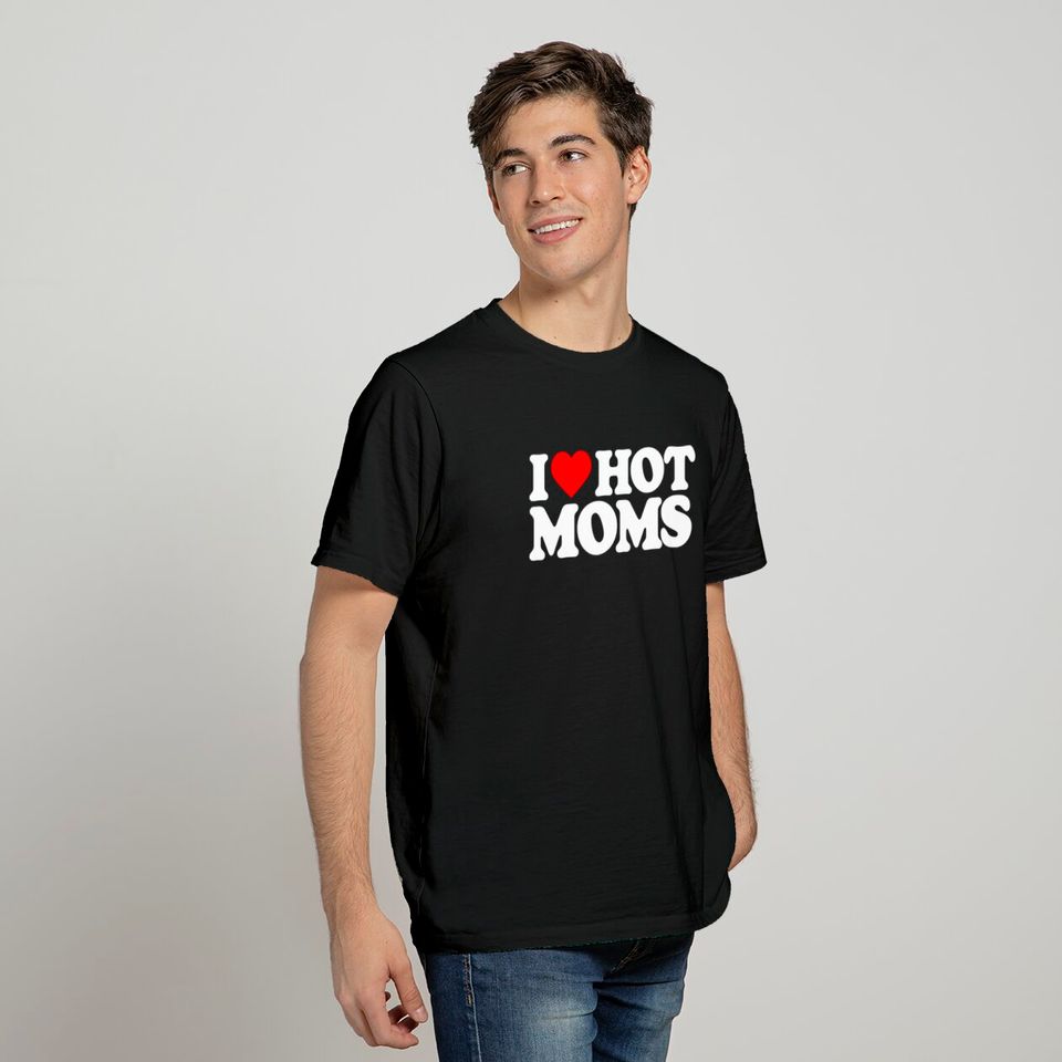 I Love Hot Moms Funny Red Heart Love Moms T-Shirt