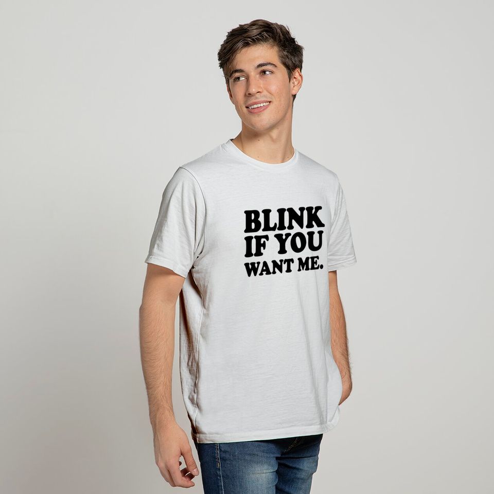 Blink If You Want Me T Shirt