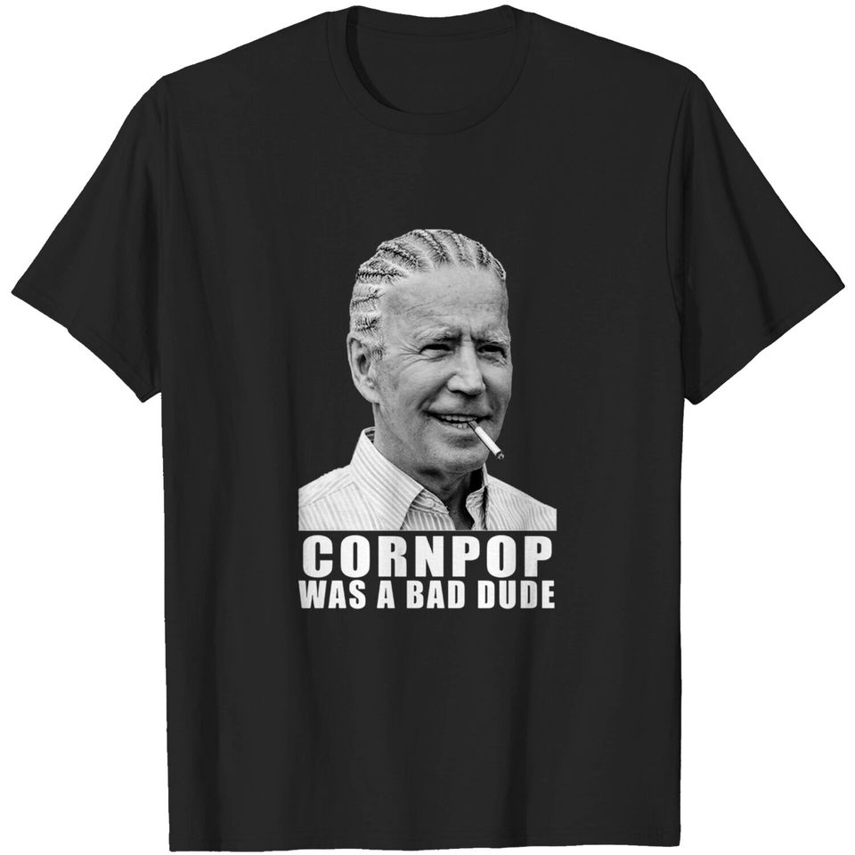 Corn Pop Was A Bad Dude Biden Funny T-Shirt