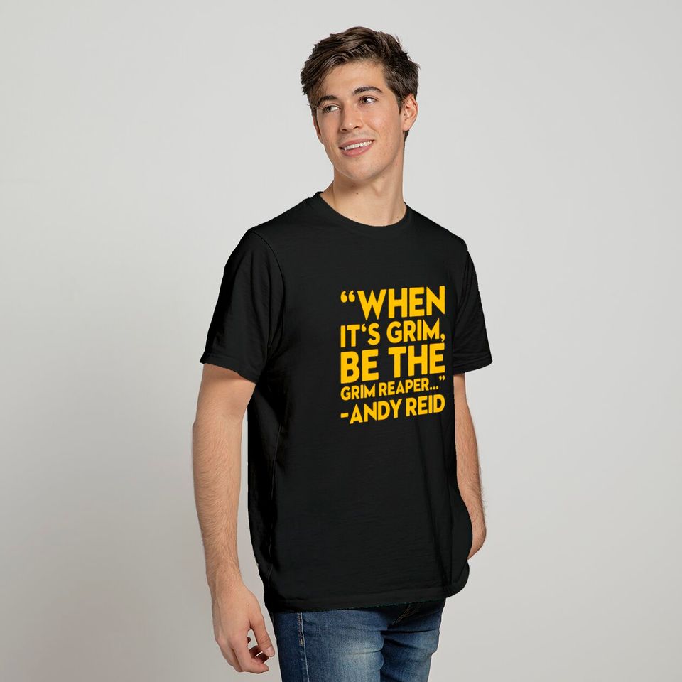 When it's grim be the grim reaper Andy Reid T-Shirt