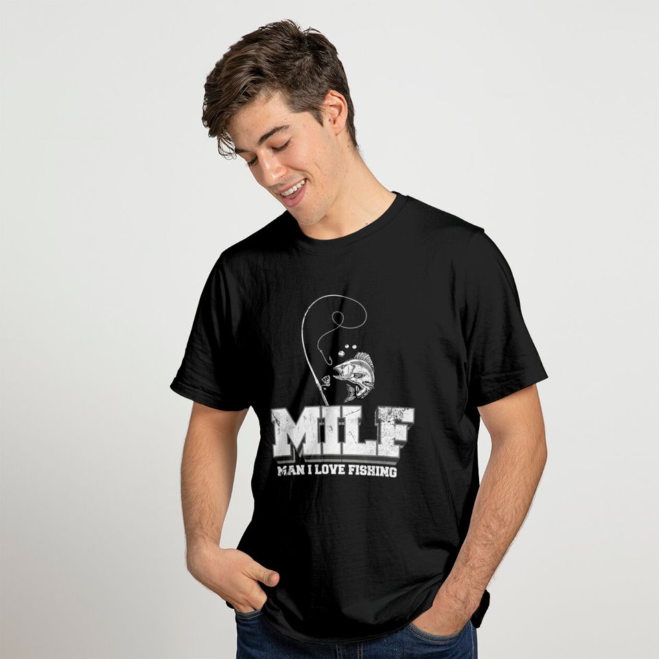 I Love Milfs T-Shirt Man I Love Fishing Fishermen Men Women Funny Fishing