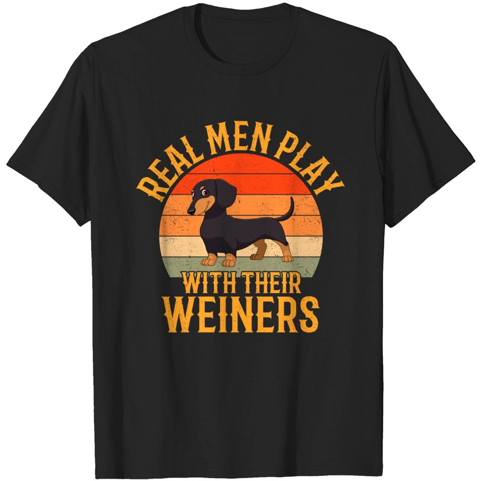 Real men play with their weiners, Funny Dachshund Dog T-Shirt