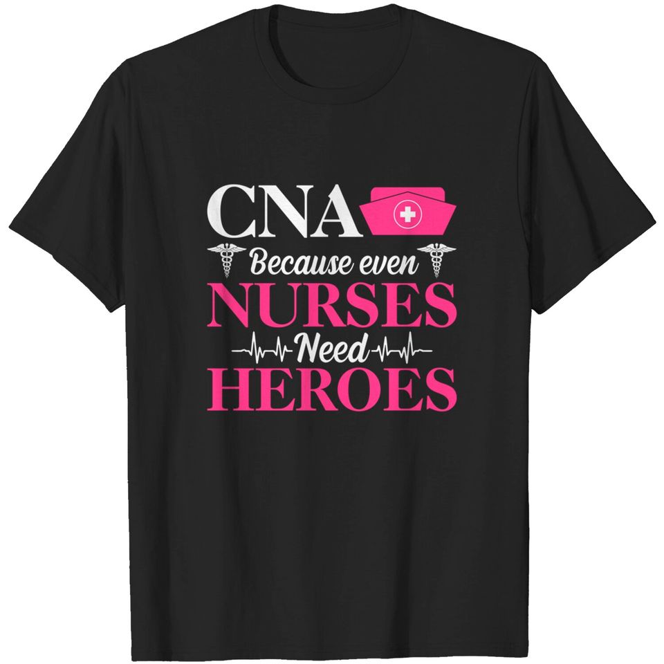 Nursing Superhero T-Shirt Funny Nurse Lovers Gifts CNA Because Even Nurses Need Heroes