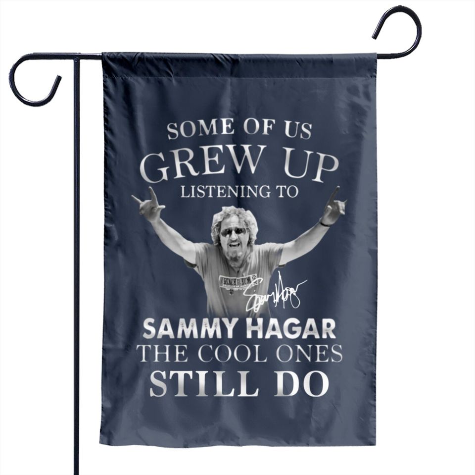 Some Of Us Grew Up Listening To Sammy_hagar The Cool Ones Still Do Unisex Garden Flag