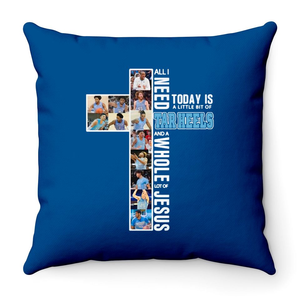 All I Need to day is a little bit of Tar Heels and a Whole lot of Jesus Throw Pillows