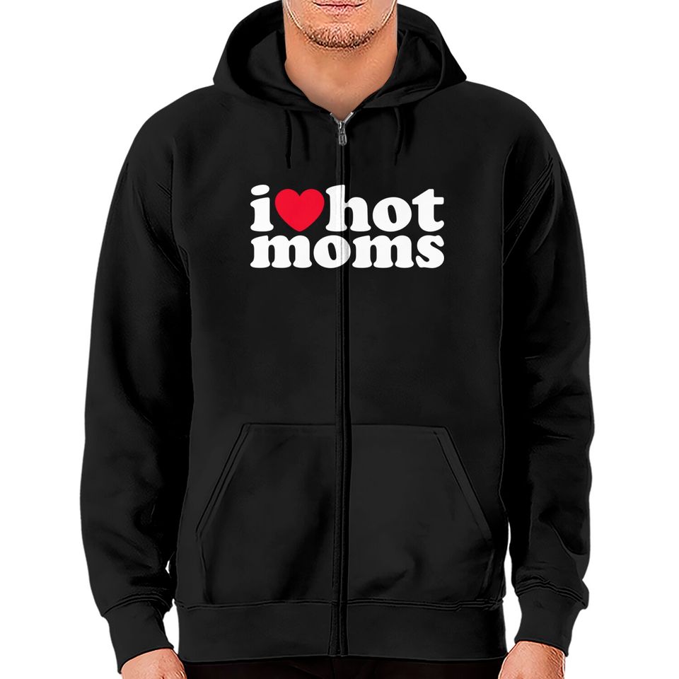 i love hot moms - I Love Hot Moms - Zip Hoodies