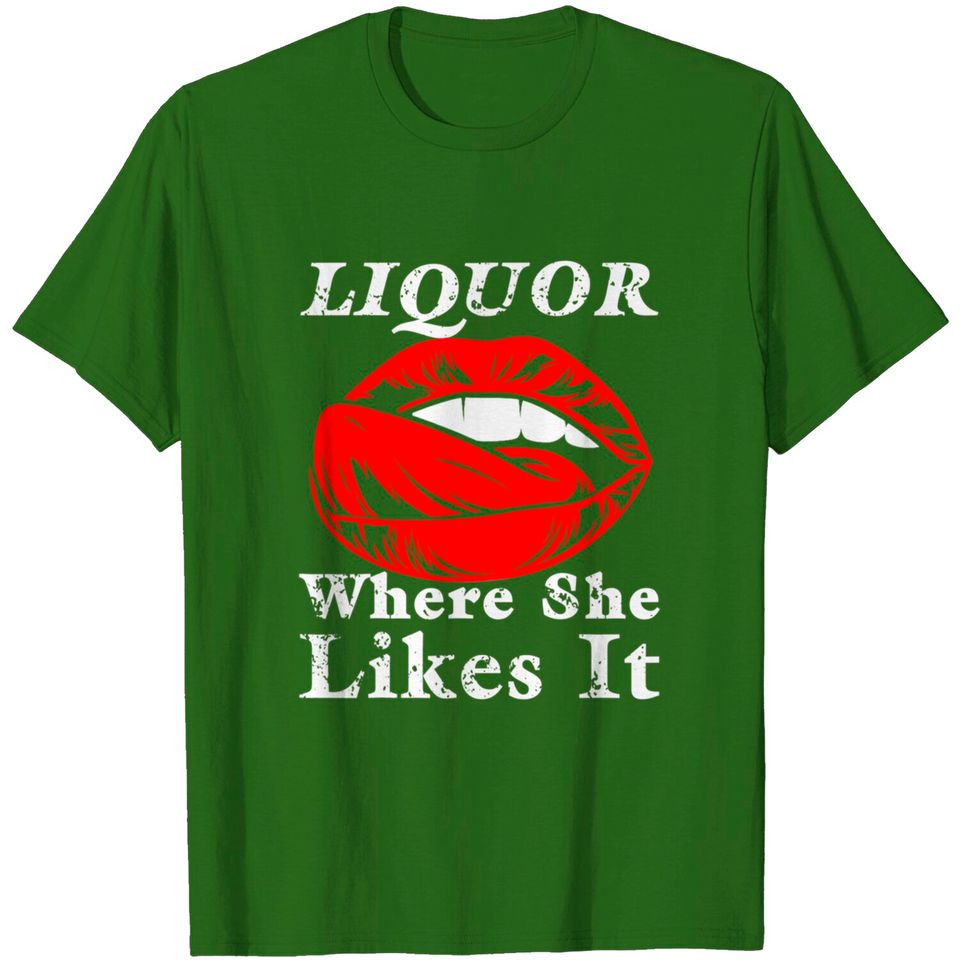 Liquor Where She Likes It T-Shirt