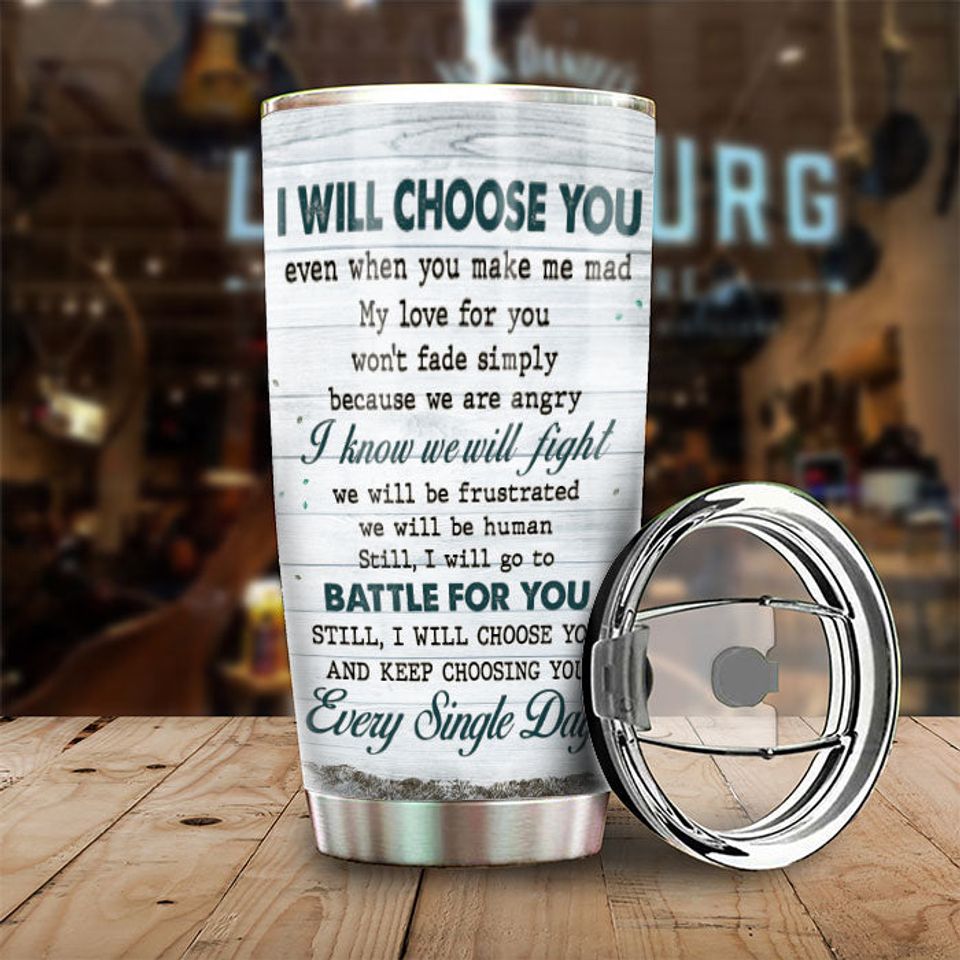 I Will Choose You Even When You Make Me Mad - Gift For Couples, Personalized Tumbler