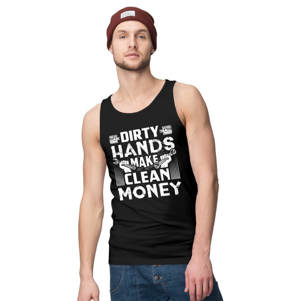 Dirty Hands Make Clean Money Funny Mechanic Gift Pullover Tank Tops
