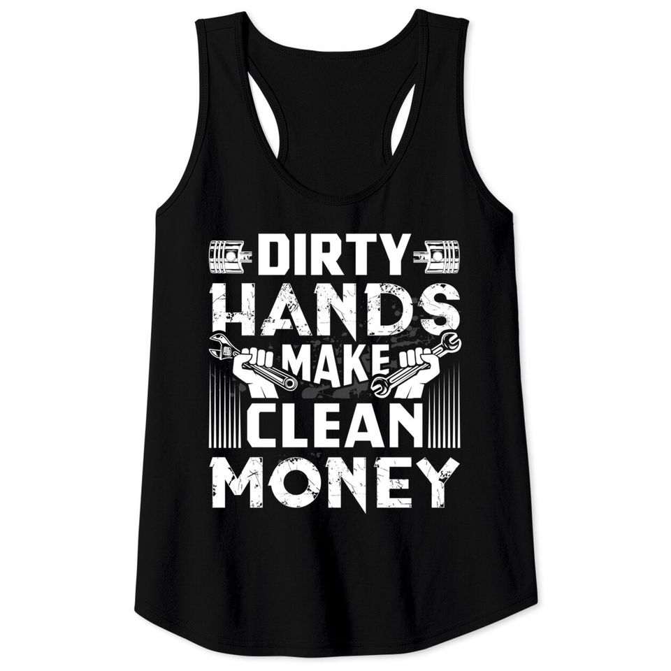 Dirty Hands Make Clean Money Funny Mechanic Gift Pullover Tank Tops
