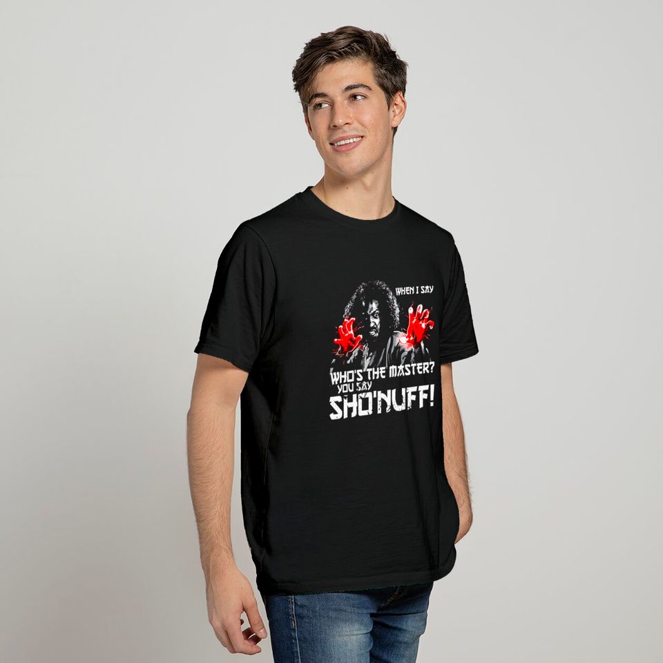 WHEN I SAY SHO NUFF - The Last Dragon - T-Shirt