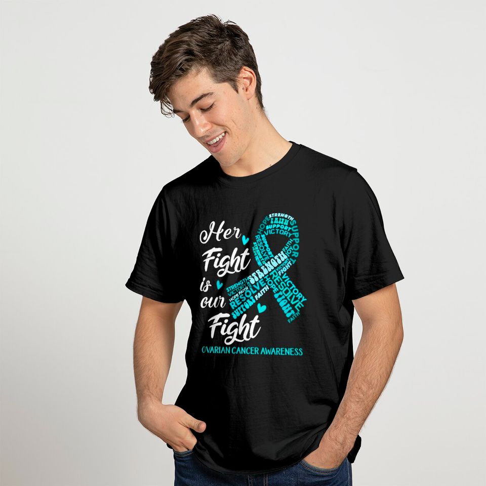 Ovarian Cancer Awareness Ovarian Cancer Awareness Her Fight is our Fight T-Shirts