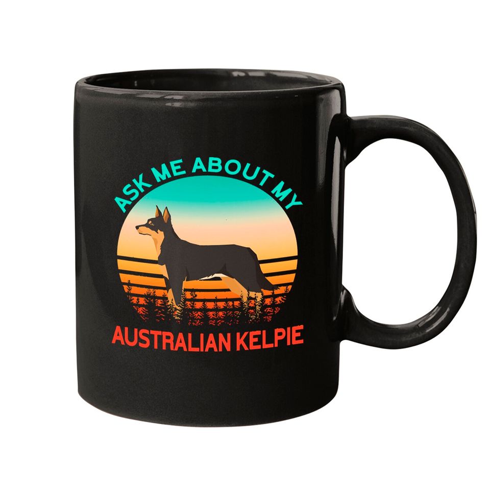 Australian Kelpie Ask Me About My Australian Kelpie Mugs
