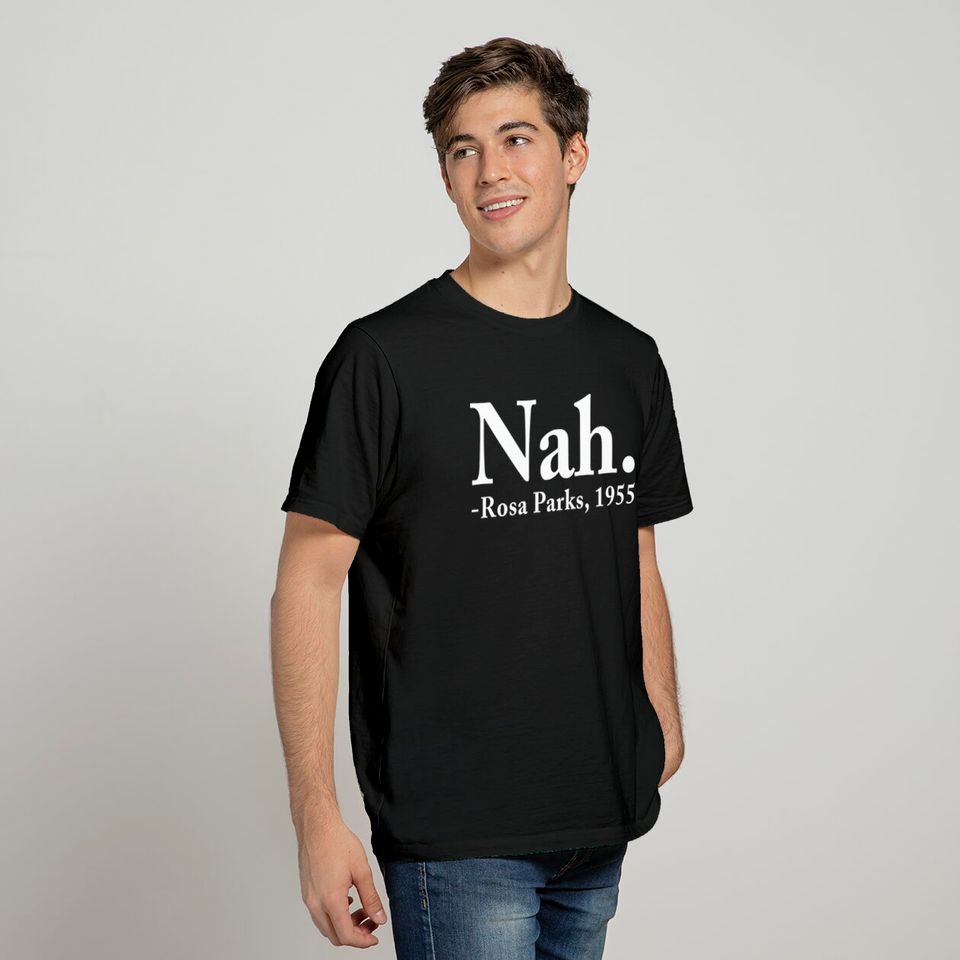 Nah Rosa Parks 1955 - Nah Rosa Parks - T-Shirt