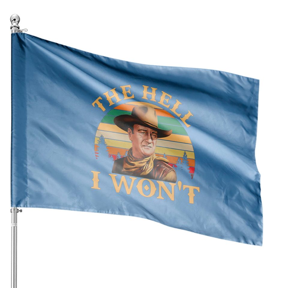 John Wayne The Hell I Won’t Vintage House Flags