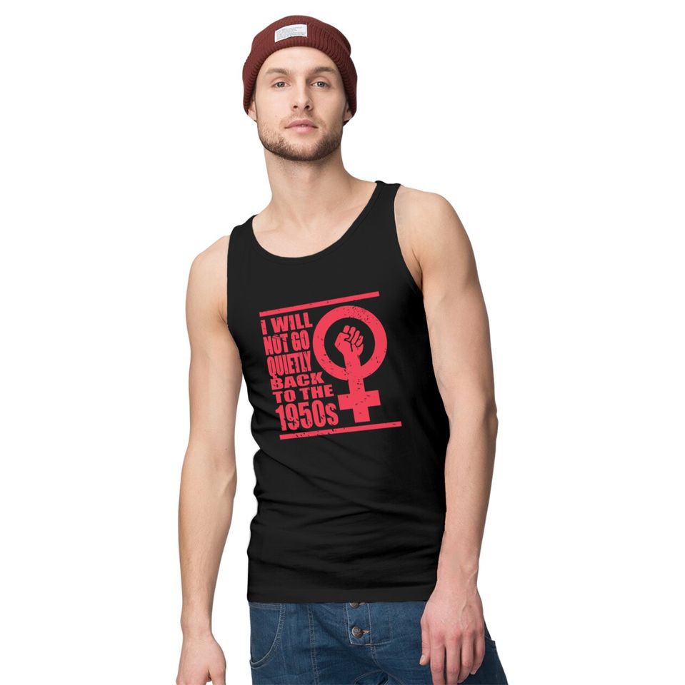 Will Not Go Quietly Back To 1950's Women Rights Tank Tops
