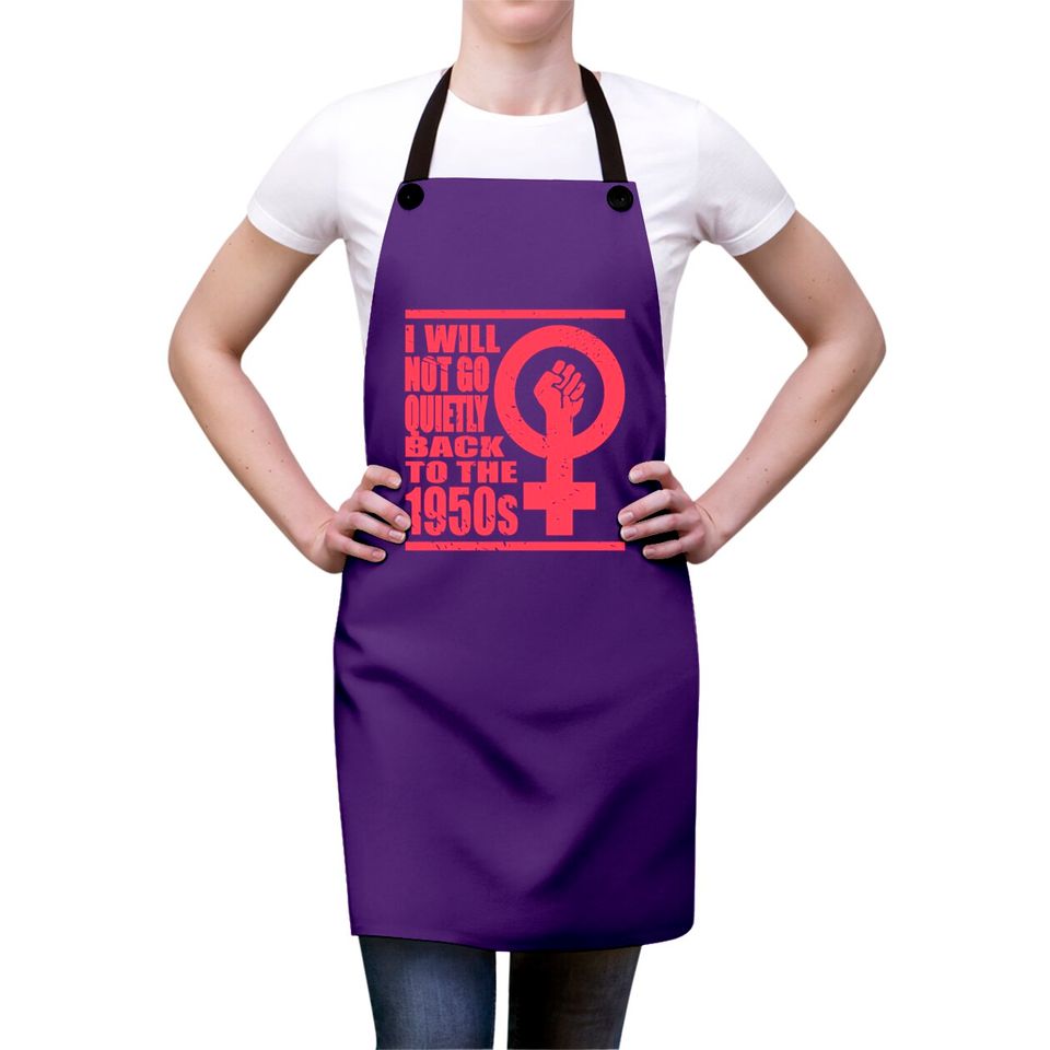 Will Not Go Quietly Back To 1950's Women Rights Aprons