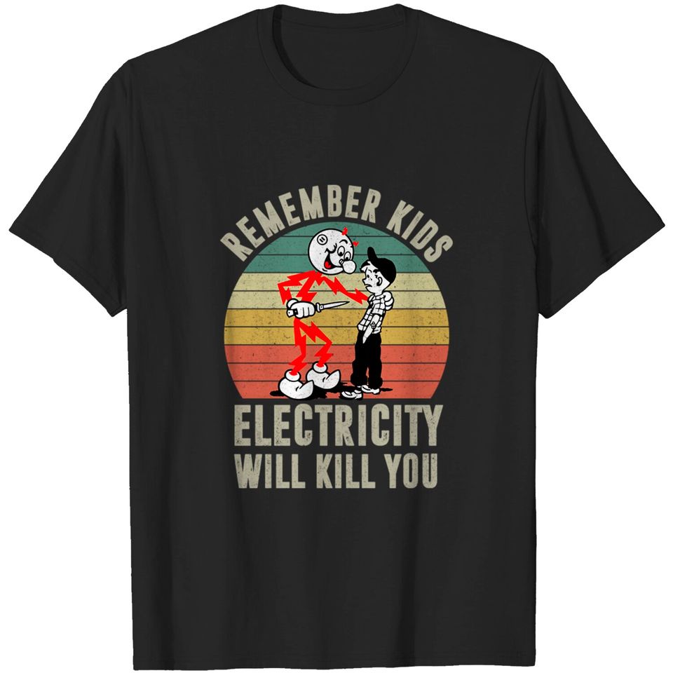 Remember Kids Electricity Will Kill You Retro - Remember Kids Electricity Will Kill You - T-Shirt