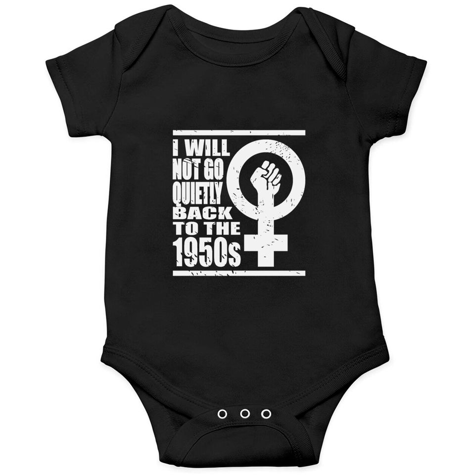 Will Not Go Quietly Back To 1950's Women Rights Onesie