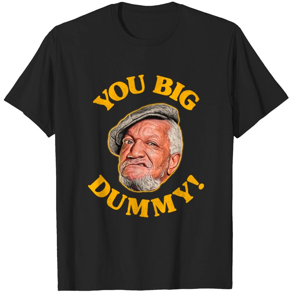 YOU BIG DUMMY! - Sanford And Son - T-Shirt