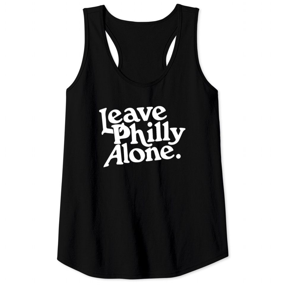 Leave Philly Alone Tank Tops