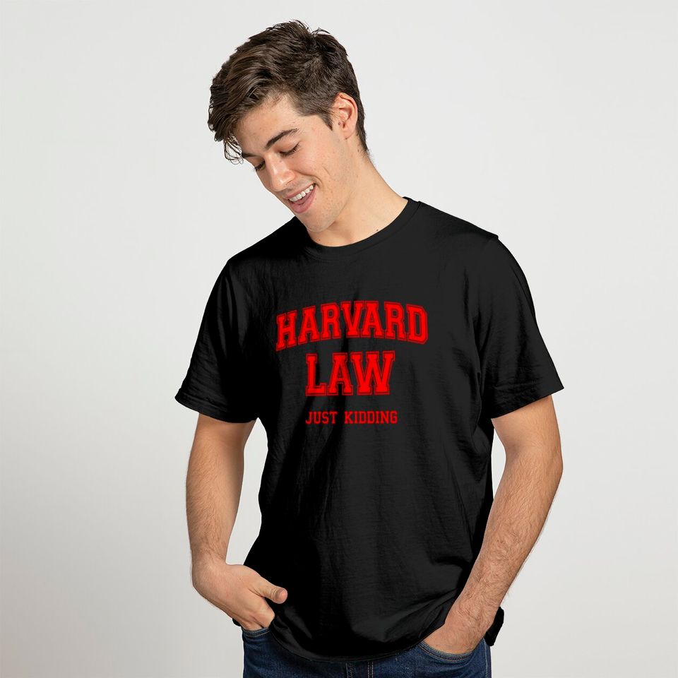 Harvard Law (Just Kidding) - Harvard Law - T-Shirt