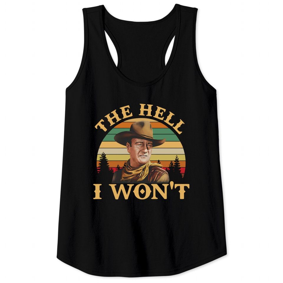 John Wayne The Hell I Wont Retro Vintage Tank Tops