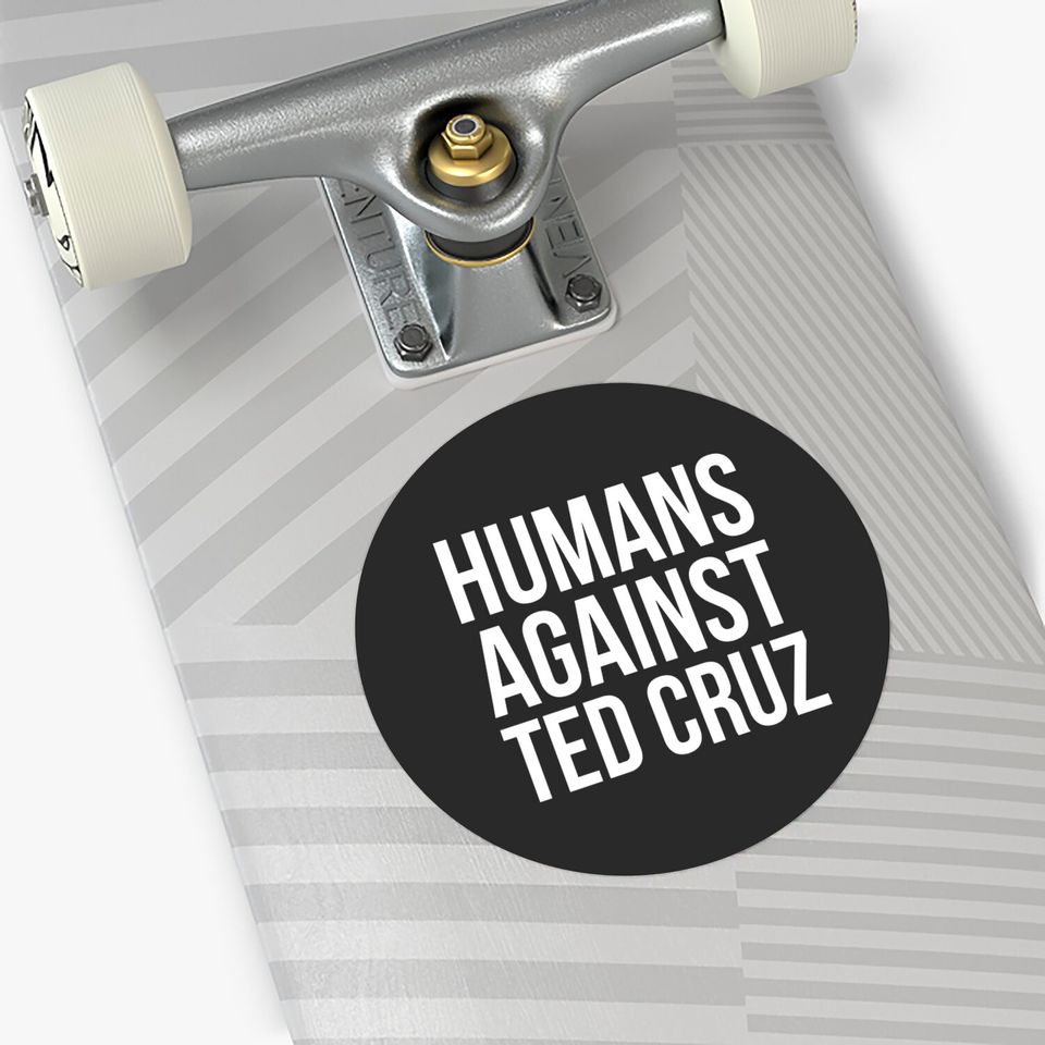 Humans Against Ted Cruz - Politics - Stickers
