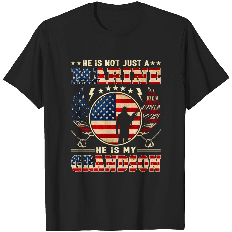 He Is Not Just A Marine He Is My Grandson proud military grandma & Grandpa gift - Marine Life - T-Shirt