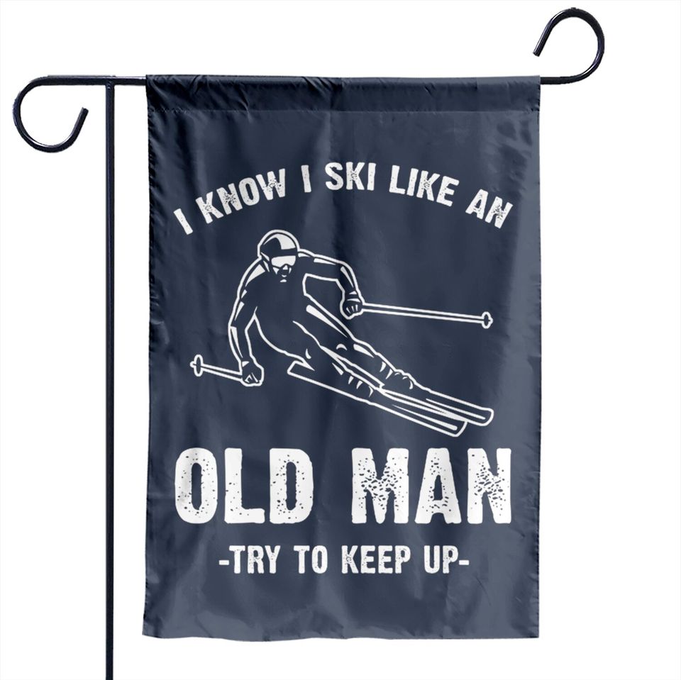 I know I ski like an old man - I Know I Ski Like An Old Man - Garden Flags