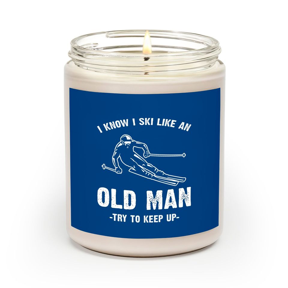 I know I ski like an old man - I Know I Ski Like An Old Man - Scented Candles