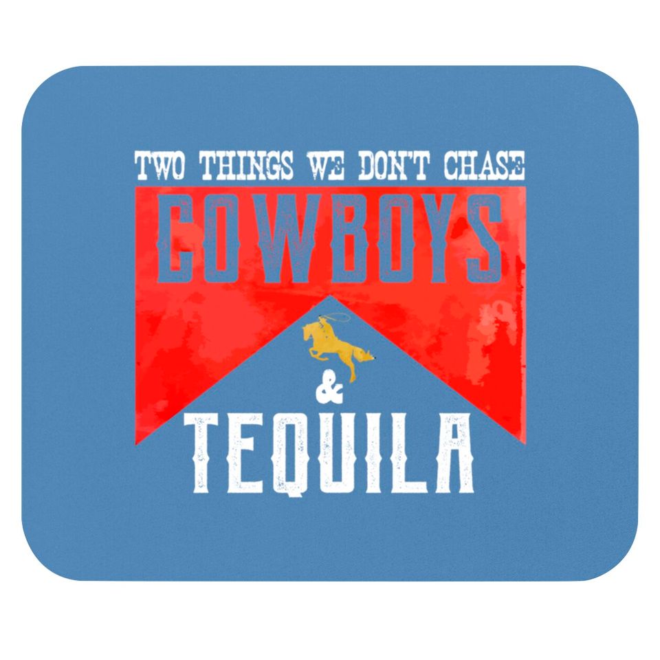 Two Things We Don't Chase Cowboys And Tequila Humor Mouse Pads