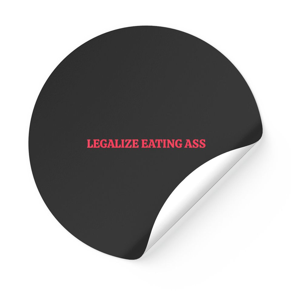 Legalize Eating Ass Stickers
