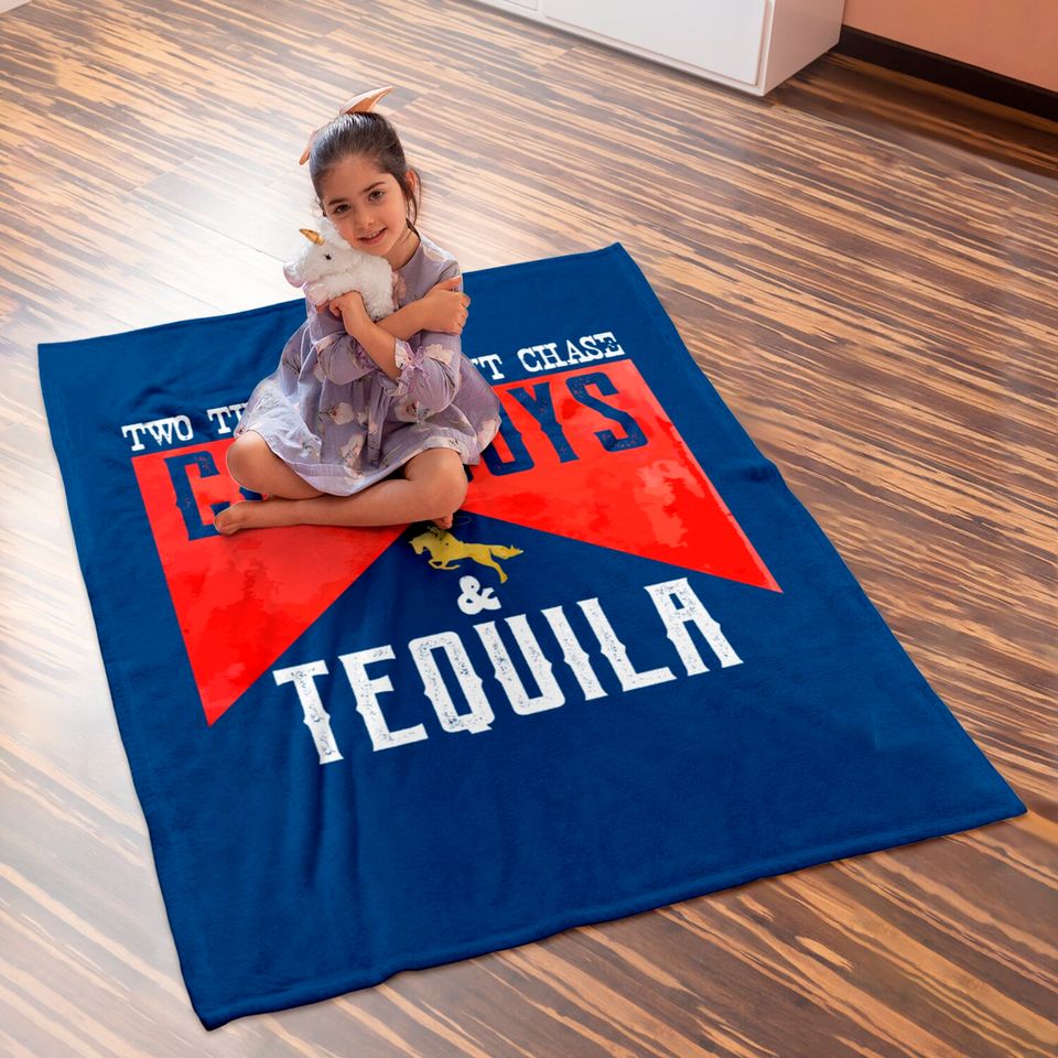 Two Things We Don't Chase Cowboys And Tequila Humor Baby Blankets