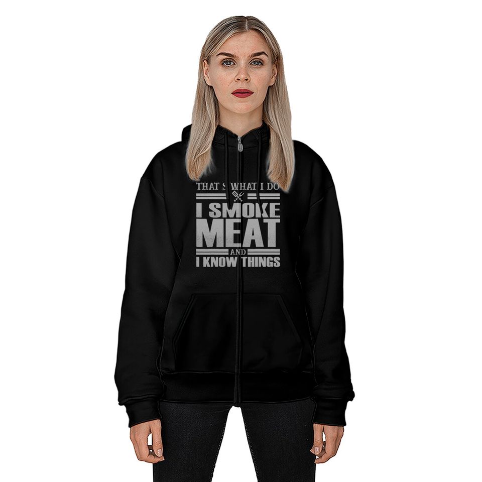 That s What I Do I Smoke Meat And I Know Things Zip Hoodies