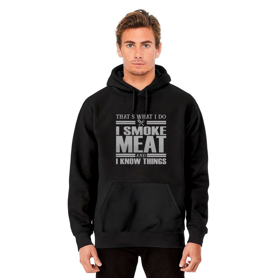 That s What I Do I Smoke Meat And I Know Things Hoodies